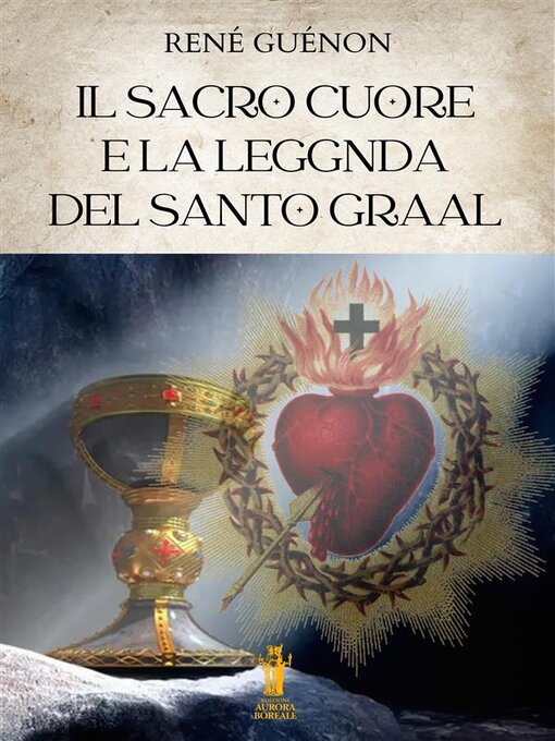 Title details for Il Sacro Cuore e la Leggenda del Santo Graal by René Guénon - Available